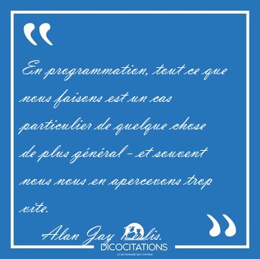 En programmation, tout ce que nous faisons est un cas [...] - Alan Jay Perlis...