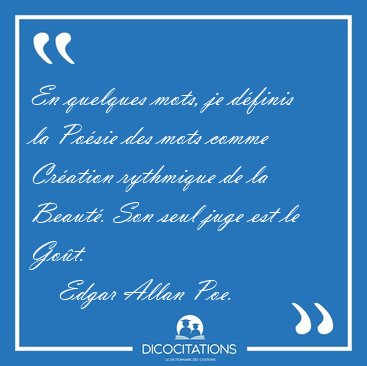 En quelques mots, je dfinis la Posie des mots comme Cration [...] - Edgar Allan Poe...