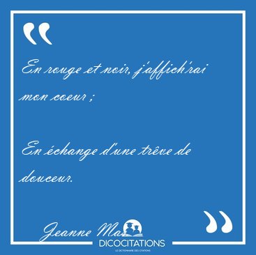 En rouge et noir, j'affich�rai mon coeur ;
En �change d'une [...] - Jeanne Mas...