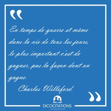 En temps de guerre et mme dans la vie de tous les jours, le [...] - Charles Willeford...