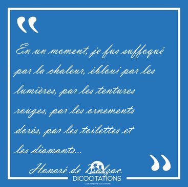 En un moment, je fus suffoqu� par la chaleur, �bloui par les [...] - Honor� de Balzac...