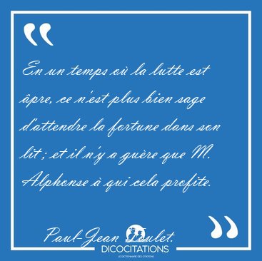 En un temps o� la lutte est �pre, ce n'est plus bien sage [...] - Paul-Jean Toulet...
