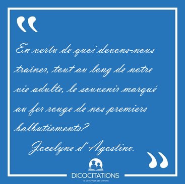 En vertu de quoi devons-nous tra�ner, tout au long de notre vie [...] - Jocelyne d' Agostino...