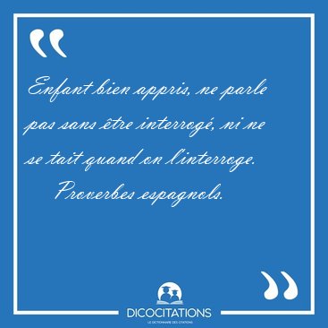 Enfant bien appris, ne parle pas sans �tre interrog�, ni ne se [...] - Proverbes espagnols...