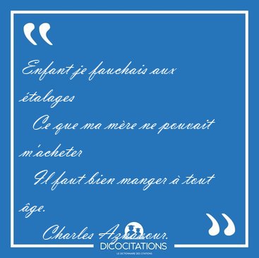 Enfant je fauchais aux �talages    Ce que ma m�re ne pouvait [...] - Charles Aznavour...