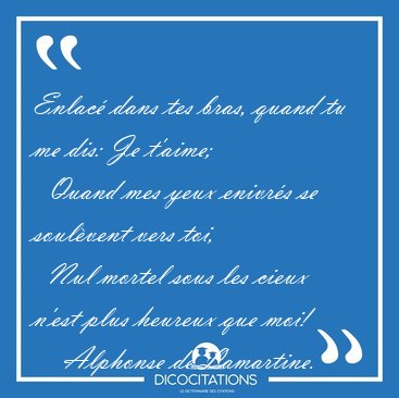 Enlac dans tes bras, quand tu me dis: Je t'aime;    Quand mes [...] - Alphonse de Lamartine...
