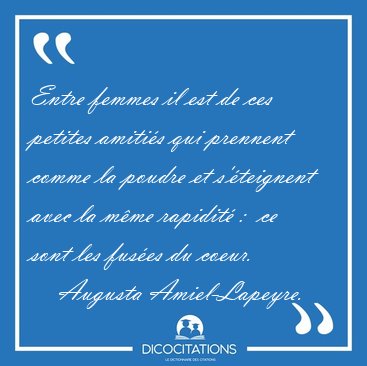 Entre femmes il est de ces petites amitis qui prennent comme la [...] - Augusta Amiel-Lapeyre...