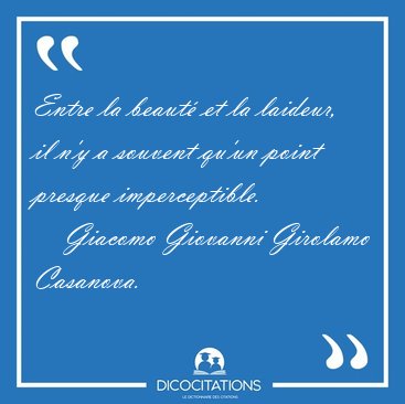 Entre la beaut� et la laideur, il n'y a souvent qu'un point [...] - Giacomo Giovanni Girolamo Casanova...