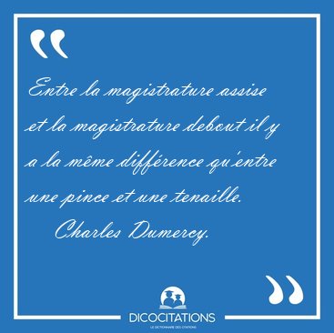 Entre la magistrature assise et la magistrature debout il y a la [...] - Charles Dumercy...