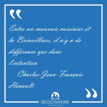 Entre un mauvais cuisinier et la Brinvilliers, il n'y a de [...] - Charles-Jean-Franois Hnault...