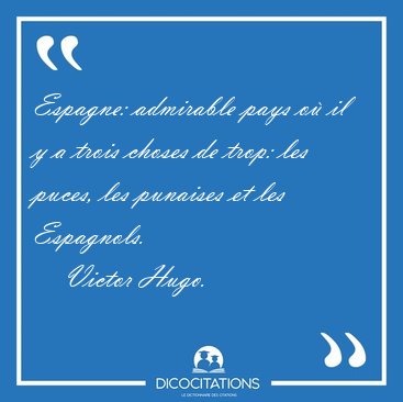 Espagne: admirable pays o il y a trois choses de trop: les [...] - Victor Hugo...