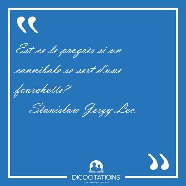 Est-ce le progrs si un cannibale se sert d'une [...] - Stanislaw Jerzy Lec...