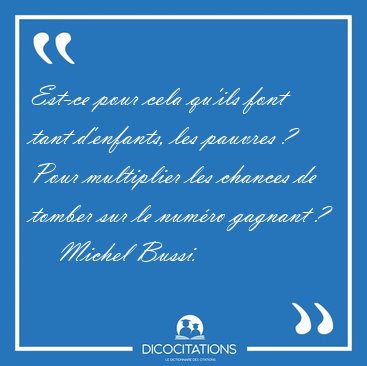 Est-ce pour cela qu'ils font tant d'enfants, les pauvres ? Pour [...] - Michel Bussi...