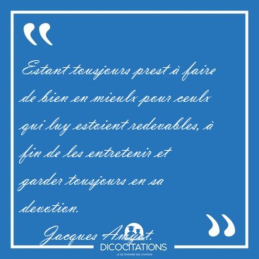 Estant tousjours prest � faire de bien en mieulx pour ceulx qui [...] - Jacques Amyot...