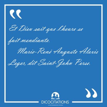 Et Dieu sait que l'heure se fait [...] - Marie-Ren� Auguste Alexis Leger, dit Saint-John Perse...