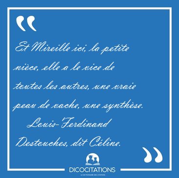 Et Mireille ici, la petite nice, elle a le vice de toutes les [...] - Louis-Ferdinand Destouches, dit Cline...