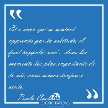 Et  ceux qui se sentent opprims par la solitude, il faut [...] - Paulo Coelho...