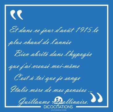 Et dans ce jour d'ao�t 1915 le plus chaud de l'ann�e    Bien [...] - Guillaume Apollinaire...