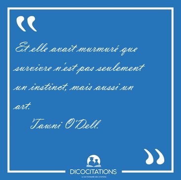Et elle avait murmur que survivre n'est pas seulement un [...] - Tawni O'Dell...