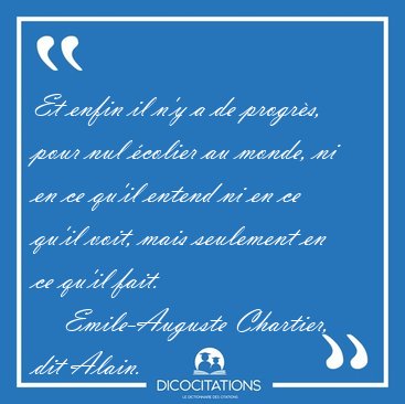 Et enfin il n'y a de progrs, pour nul colier au monde, ni en [...] - Emile-Auguste Chartier, dit Alain...