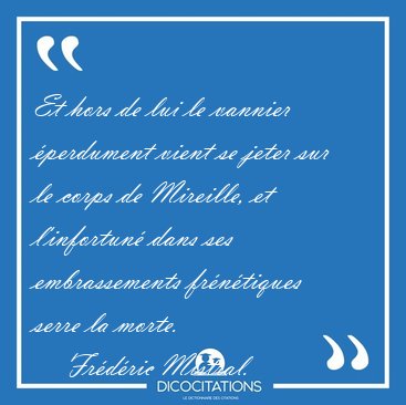 Et hors de lui le vannier perdument vient se jeter sur le corps [...] - Frdric Mistral...