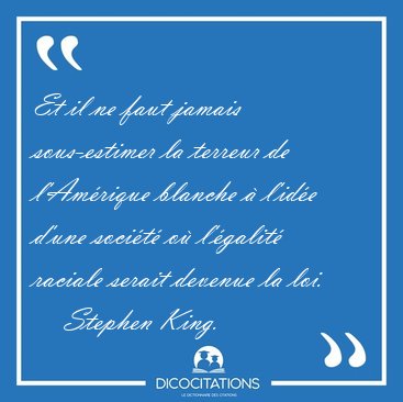 Et il ne faut jamais sous-estimer la terreur de l'Am�rique [...] - Stephen King...