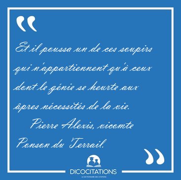 Et il poussa un de ces soupirs qui n'appartiennent qu'� ceux [...] - Pierre Alexis, vicomte Ponson du Terrail...