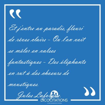 Et j'entre au paradis, fleuri de r�ves clairs - Ou l'on voit se [...] - Jules Laforgue...