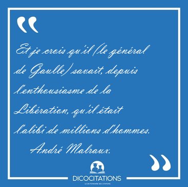 Et je crois qu'il (le gnral de Gaulle) savait, depuis [...] - Andr Malraux...