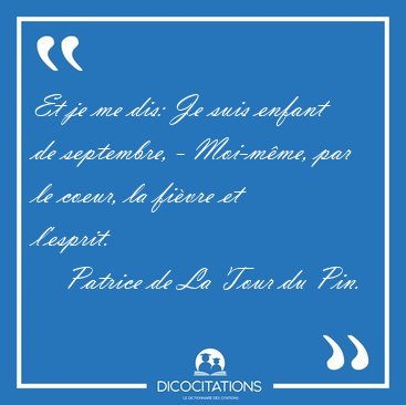 Et je me dis: Je suis enfant de septembre, - Moi-m�me, par le [...] - Patrice de La Tour du Pin...