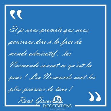 Et je vous promets que nous pourrons dire � la face du monde [...] - Ren� Goscinny...