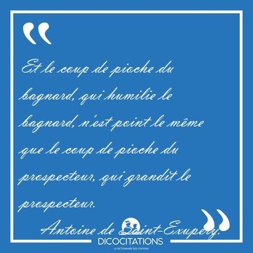 Et le coup de pioche du bagnard, qui humilie le bagnard, n'est [...] - Antoine de Saint-Exup�ry...