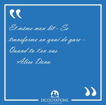Et mme mon lit - Se transforme en quai de gare - Quand tu t'en [...] - Alice Dona...