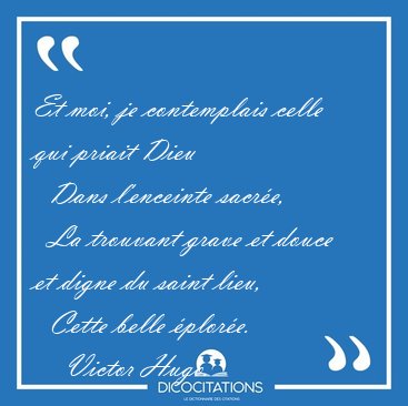Et moi, je contemplais celle qui priait Dieu    Dans l'enceinte [...] - Victor Hugo...