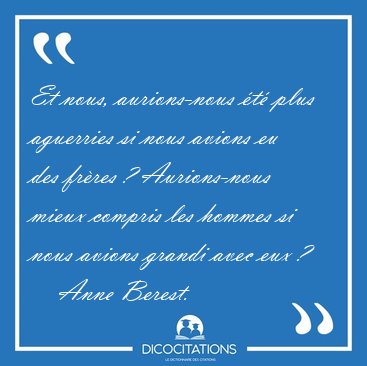 Et nous, aurions-nous �t� plus aguerries si nous avions eu des [...] - Anne Berest...