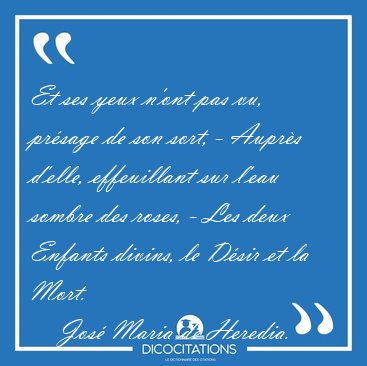 Et ses yeux n'ont pas vu, prsage de son sort, - Auprs d'elle, [...] - Jos Maria de Heredia...