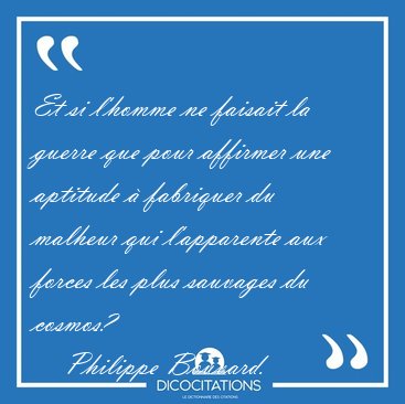 Et si l'homme ne faisait la guerre que pour affirmer une [...] - Philippe Bouvard...