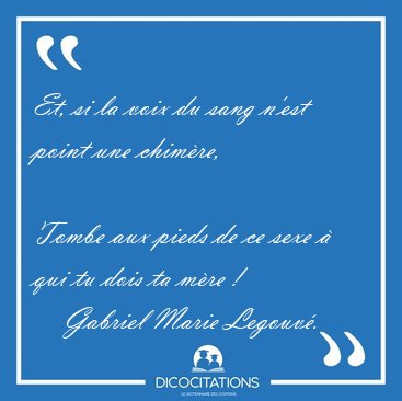 Et, si la voix du sang n'est point une chimre,  
Tombe aux [...] - Gabriel Marie Legouv...