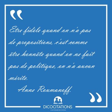 Etre fid�le quand on n'a pas de propositions, c'est comme �tre [...] - Anne Roumanoff...