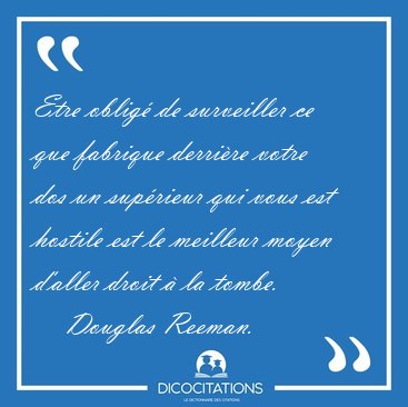 Etre oblig de surveiller ce que fabrique derrire votre dos un [...] - Douglas Reeman...