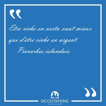 Etre riche en vertu vaut mieux que d'tre riche en [...] - Proverbes islandais...