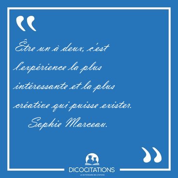 �tre un � deux, c'est l'exp�rience la plus int�ressante et la [...] - Sophie Marceau...