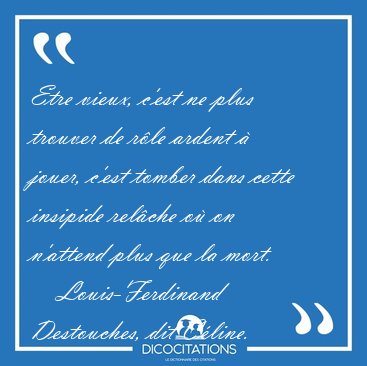 Etre vieux, c'est ne plus trouver de r�le ardent � jouer, c'est [...] - Louis-Ferdinand Destouches, dit C�line...