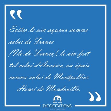 Eviter le vin aqueux comme celui de France (Ile-de-France), le [...] - Henri de Mondeville...