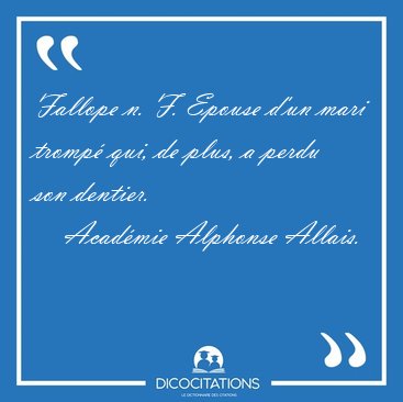 Fallope n. F. Epouse d'un mari tromp� qui, de plus, a perdu son [...] - Acad�mie Alphonse Allais...