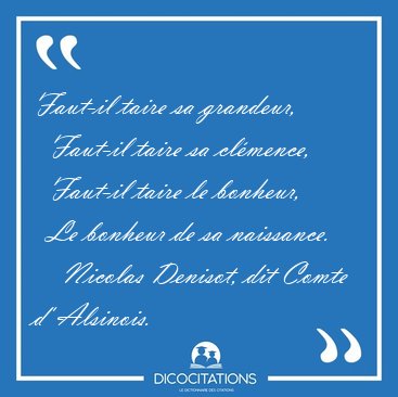 Faut-il taire sa grandeur,    Faut-il taire sa cl�mence,    [...] - Nicolas Denisot, dit Comte d' Alsinois...