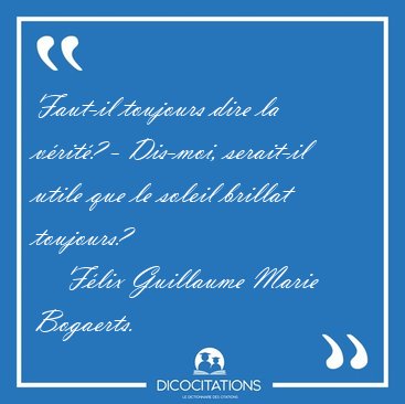 Faut-il toujours dire la vrit? - Dis-moi, serait-il utile que [...] - Flix Guillaume Marie Bogaerts...