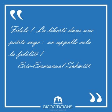 Fidle !  La libert dans une petite cage :  on appelle cela la [...] - Eric-Emmanuel Schmitt...