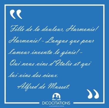 Fille de la douleur, Harmonie! Harmonie! - Langue que pour [...] - Alfred de Musset...