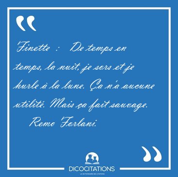 Finette  :   De temps en temps, la nuit, je sors et je hurle  [...] - Remo Forlani...